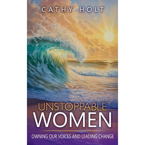 Unstoppable Women: Owning Our Voices and Leading Change