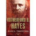 Rutherford B. Hayes: The American Presidents Series: The 19th President, 1877-1881