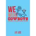 We Were Cowboys: (A Memoir of a Physician's Surgical Training)