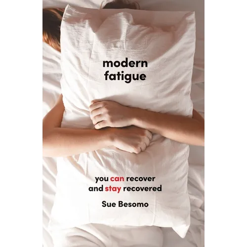 Modern Fatigue: You Can Recover and Stay Recovered