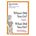 Where Did You Go? Out. What Did You Do? Nothing.