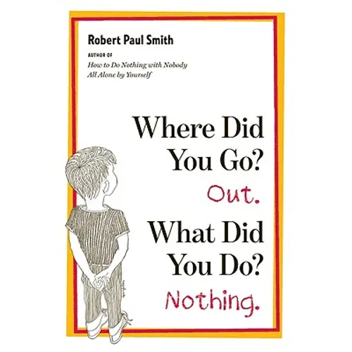 Where Did You Go? Out. What Did You Do? Nothing.