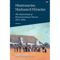 Missionaries, Madness & Miracles Vol. 1: The Beginnings of Hermannsburg-Ntaria, 1875-1894