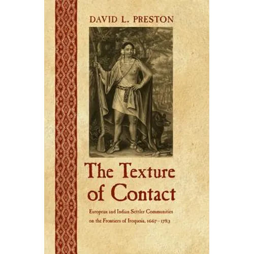 The Texture of Contact: European and Indian Settler Communities on the Frontiers of Iroquoia, 1667-1783
