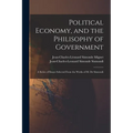 Political Economy, and the Philisophy of Government: A Series of Essays Selected From the Works of M. De Sismondi