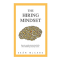The Hiring Mindset: How to avoid universal pitfalls when building amazing teams.