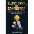 Blocks, Coins, and Confidence: A Personal Guide to the Crypto Space by an Educator and Enthusiast