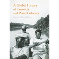 A Global History of Convicts and Penal Colonies