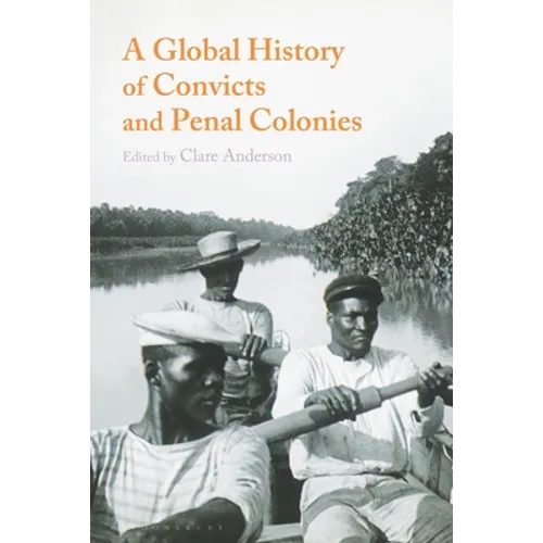 A Global History of Convicts and Penal Colonies