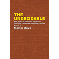 The Undecidable: Basic Papers on Undecidable Propositions, Unsolvable Problems, and Computable Functions