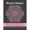 Relaxing Mandalas: Adult Coloring Book for Self-Care and Relaxation
