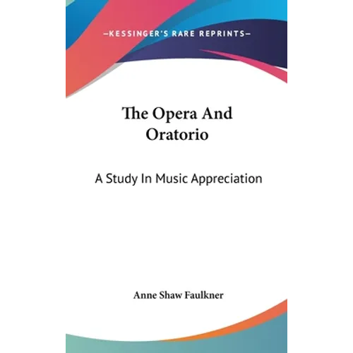 The Opera And Oratorio: A Study In Music Appreciation