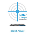 Better By Design: Your Best Collaboration Guide: How to Produce Better Results by Well Designed Collaborations