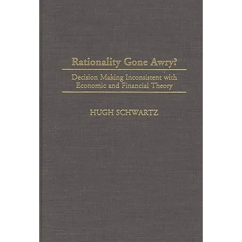 Rationality Gone Awry?: Decision Making Inconsistent with Economic and Financial Theory