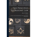 The Principles of Masonic Law: A Treatise on the Constitutional Laws, Usages and Landmarks of Freemasonry