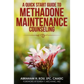 A Quick Start Guide to Methadone Maintenance Counseling