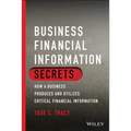 Business Financial Information Secrets: How a Business Produces and Utilizes Critical Financial Information