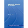 A Pragmatist Philosophy of Democracy