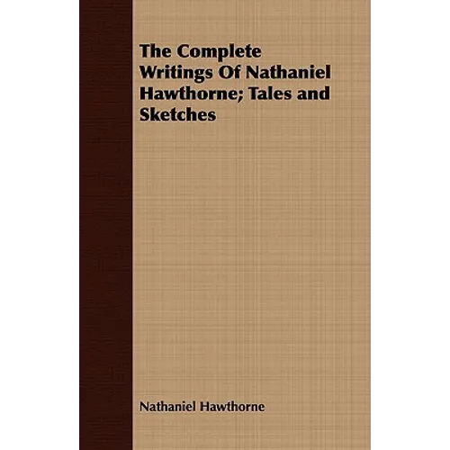 The Complete Writings Of Nathaniel Hawthorne; Tales and Sketches