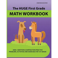 The Huge First Grade Math Workbook: Practice Worksheets with 2000+ Math Problems and Exercises, National Standards & Common Core, Ages 5-7