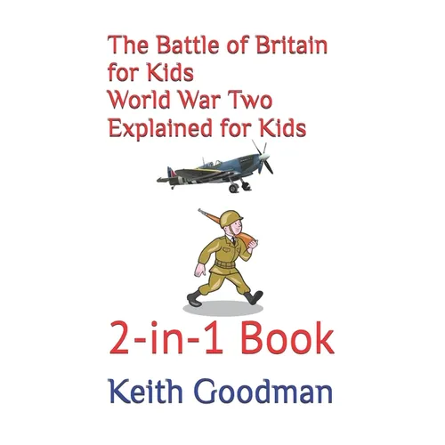 The Battle of Britain for Kids World War Two Explained for Kids: 2-in-1 Book