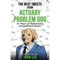 The Best Tweets from Actuary Problem Dog: 10 Years of Statistically Insignificant Humor
