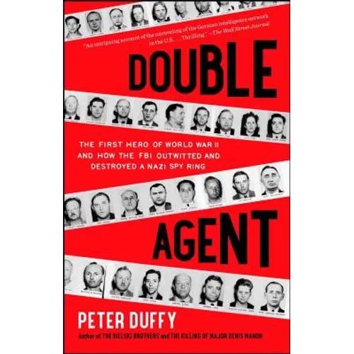 Double Agent: The First Hero of World War II and How the FBI Outwitted and Destroyed a Nazi Spy Ring