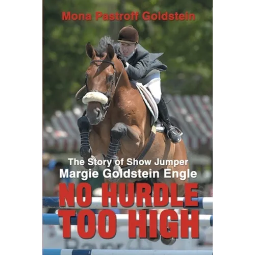 No Hurdle Too High: The Story of Show Jumper Margie Goldstein Engle