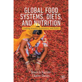 Global Food Systems, Diets, and Nutrition: Linking Science, Economics, and Policy