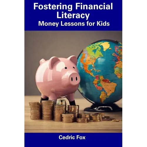 Fostering Financial Literacy: Money Lessons for Kids