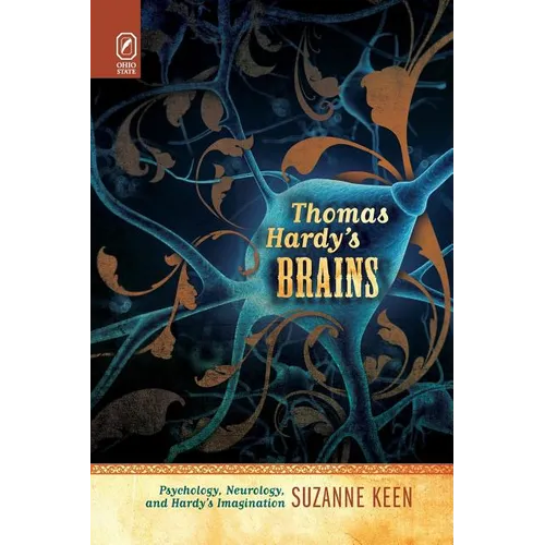 Thomas Hardy's Brains: Psychology, Neurology, and Hardy's Imagination