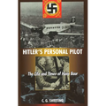 Hitler's Personal Pilot: The Life and Times of Hans Baur