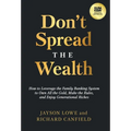 Don't Spread the Wealth: How to Leverage the Family Banking System to Own All the Gold, Make the Rules, and Enjoy Generational Riches