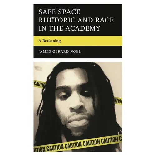 Safe Space Rhetoric and Race in the Academy: A Reckoning