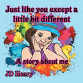 Just like you except a little bit different.: A story about me.