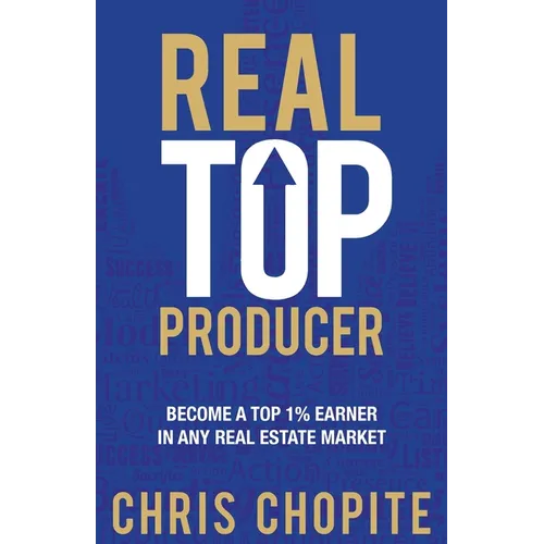 Real Top Producer: Become a Top 1% Earner in Any Real Estate Market