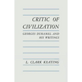 Critic of Civilization: Georges Duhamel and His Writings
