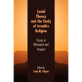 Social Theory and the Study of Israelite Religion: Essays in Retrospect and Prospect