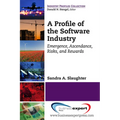 A Profile of the Software Industry: Emergence, Ascendance, Risks, and Rewards