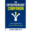 The Entrepreneurs' Companion: A Useful Reference Book for Decision-Makers in Business