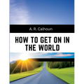 How to Get on in the World: A Ladder to Practical Success