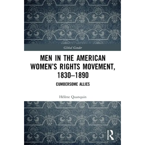 Men in the American Women's Rights Movement, 1830-1890: Cumbersome Allies