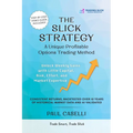 The Slick Strategy A Unique Profitable Options Trading Method: Unlock Weekly Gains with Little Capital, Risk, Effort, and Market Expertise