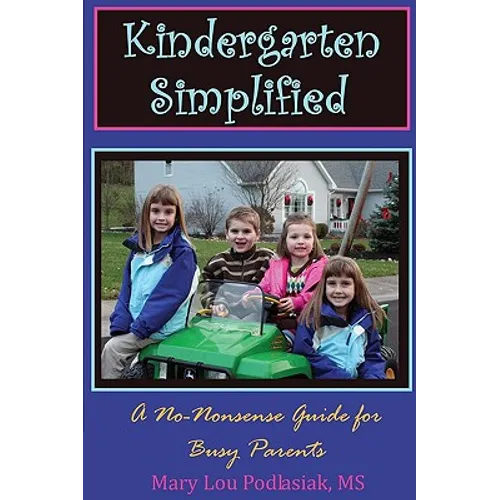 Kindergarten Simplified: A No-Nonsense Guide for Busy Parents