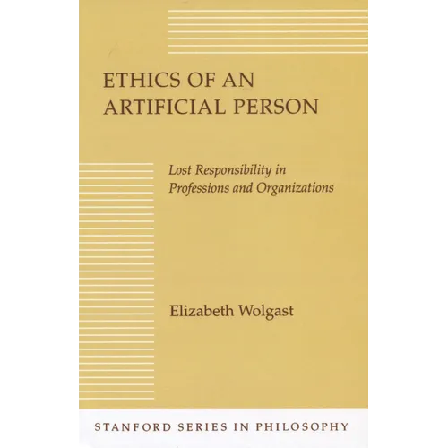 Ethics of an Artificial Person: Lost Responsibility in Professions and Organizations