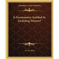 Is Freemasonry Justified In Excluding Women?