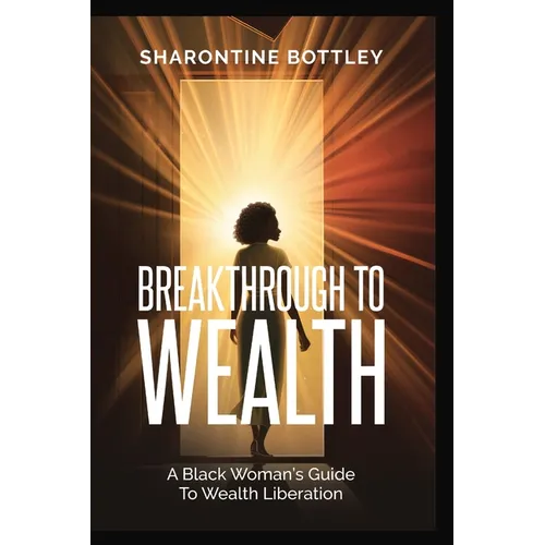 Breakthrough to Wealth: A Black Woman's Guide to Wealth Liberation