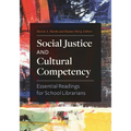 Social Justice and Cultural Competency: Essential Readings for School Librarians