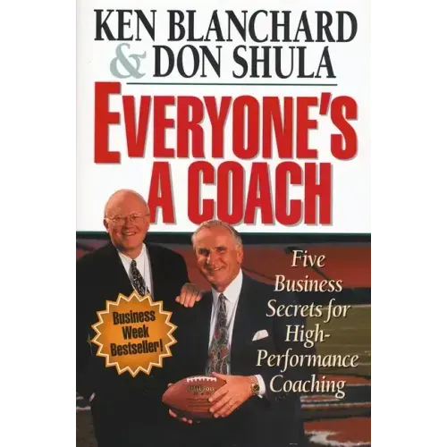 Everyone's a Coach: Five Business Secrets for High-Performance Coaching
