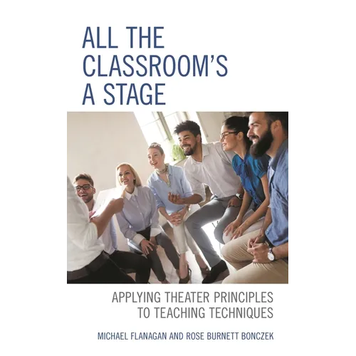 All the Classroom's a Stage: Applying Theater Principles to Teaching Techniques